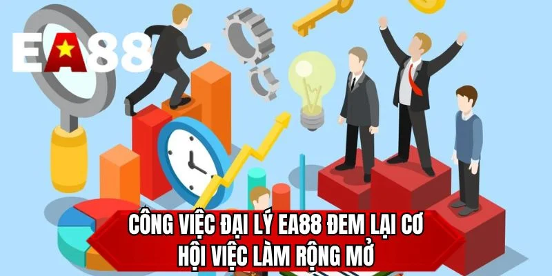 Công việc đại lý EA88 đem lại cơ hội việc làm rộng mở 