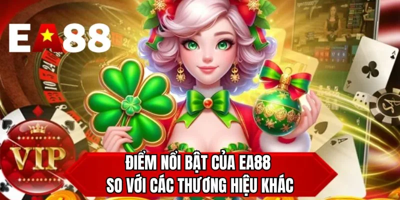 Điểm nổi bật của EA88 so với các thương hiệu khác 