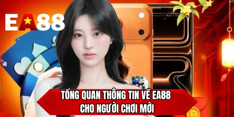 Tổng quan thông tin về EA88 cho người chơi mới 